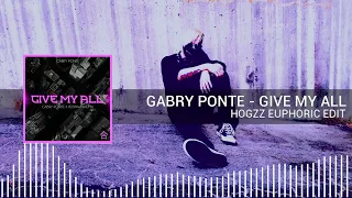 Gabry ponte - Give my all (Hogzz euphoric edit)