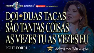 🔊ROBERTA MIRANDA 🎵 DOI + DUAS TAÇAS + SÃO TANTAS COISAS + AS VEZES TU AS VEZES EU - KARAOKÊ