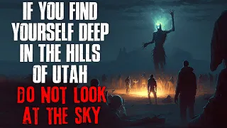 "If You Find Yourself Deep In The Hills Of Utah, Do Not Look At The Sky" Creepypasta
