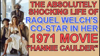 The ABSOLUTELY SHOCKING LIFE of RAQUEL WELCH'S co-star in her 1971 movie "HANNIE CAULDER"!