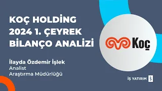 #KCHOL KOÇ HOLDİNG 2024 1. ÇEYREK BİLANÇO ANALİZİ - İLAYDA ÖZDEMİR İŞLEK