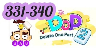 DOP 2 DELETE ONE PART 2  level 331 332 333 334 335 336 337 338 339 340 answers gameplay