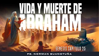 Estudio #31. VIDA Y MUERTE DE ABRAHAM - GENESIS CAP. 25 -  PS. NORMAN GUANOTUÑA