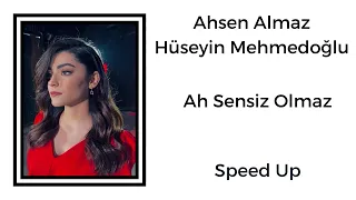 Ahsen Almaz & Hüseyin Mehmedoğlu - Ah Sensiz Olmaz (Speed Up)