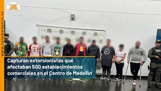 Capturan extorsionistas que afectaban 500 establecimientos comerciales en el Centro de Medellín