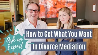 How to Get What you Want in Divorce Mediation | Ask a Divorce Mediator