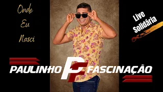 Onde Eu Nasci - Paulinho Fascinação - (Live Solidária)