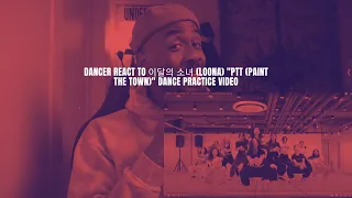 Dancer React to 이달의 소녀 (LOONA) "PTT (Paint The Town)" Dance Practice Video