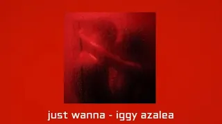 just wanna - iggy azalea (s l o w e d + r e v e r b e d)