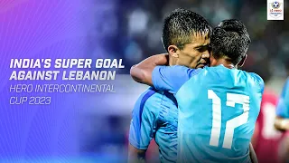 India's 𝐒𝐔𝐏𝐄𝐑 𝐆𝐎𝐀𝐋 🆚 Lebanon | Hero Intercontinental Cup 2023