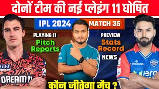 IPL 2024, Match 35 : DC Vs SRH Playing 11, Preview, Pitch Reports, Injury, Records, Who Will Win ?