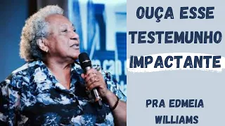 Edméia Williams | ASSISTA TESTEMUNHO IMPACTANTE