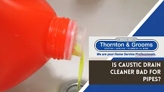Is Caustic Drain Cleaner Bad for Pipes? | Our Plumbing Trainer Explains