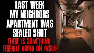 "Last Week My Neighbor's Apartment Was Sealed Shut, Something Terrible Is Going On" Creepypasta