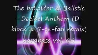 The beholder & Balistic - Decibel Anthem (D-block & S-te-fan remix)