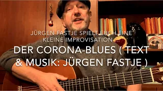 Der Corona Blues ( Text & Musik: Jürgen Fastje ) hier heute mal frei improvisiert von Jürgen Fastje!