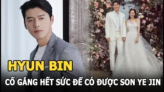 Hyun Bin đã phải cố gắng đến mức này để có được cái gật đầu của Son Ye Jin