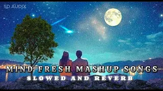 MIND FRESH MASHUP SONGS 💞🥺 SLOWED AND REVERB 🎧😔 ARJIT SINGH LOVE MASHUP NEW SONG #trand