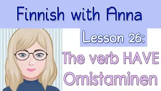 Learn Finnish! Lesson 26: The verb HAVE - Omistaminen