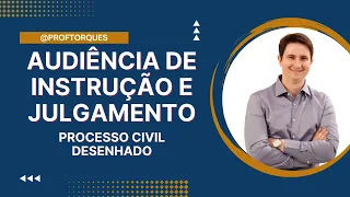 Audiência de Instrução e Julgamento | Processo Civil Desenhado