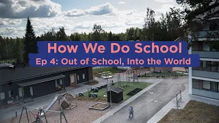 HOW WE DO SCHOOL FINLAND EP 4: Out of School, Into the World