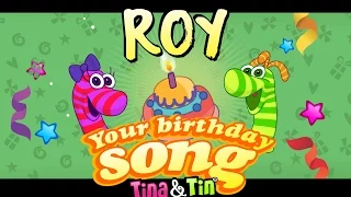 Tina&Tin Happy Birthday ROY 🎂 🍭 (Personalized Songs For Kids)  🐣 🐶 🐱