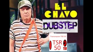 TSR-El Chavo del 8 Dubstep [Remix]