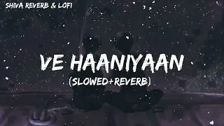 Ve Haaniyaan [Slowed+Reverb] Lofi | Ravi Dubey, Sargun | Danny, Avvy Sra | Ve Likhya Si Sada Milna