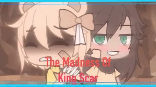 The Madness Of King Scar ||Gacha life||