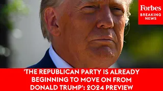 'The Republican Party Is Already Beginning to Move On From Donald Trump': 2024 Preview