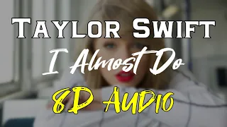 Taylor Swift - I Almost Do (8D Audio) | Red Album 2012| 8D Songs