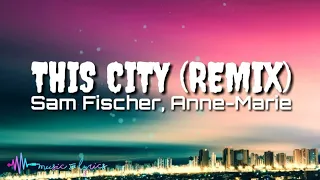 Sam Fischer - This City Remix (Lyrics) feat. Anne-Marie