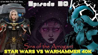 Star Wars vs Warhammer 40K Episode 30: Sins of the Arrogant