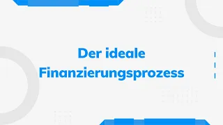 Der ideale Finanzierungsprozess