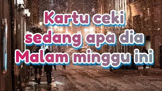 kartu ceki🍒 sedang apa dia malam minggu ini