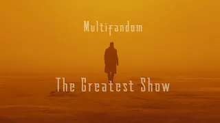 Multifandom || The Greatest Show