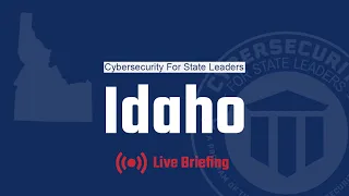 Cybersecurity for State Leaders- Idaho Live Briefing