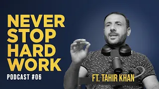 Never Stop Dreaming And Work Hard Ft. Tahir Khan | EP 6