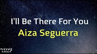 Aiza Seguerra - I'll Be There For You (Lyrics)