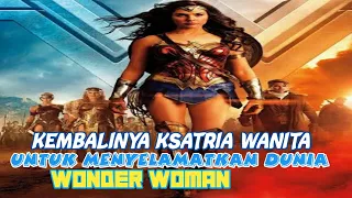 KEMBALINYA KSATRIA WANITA TERKUAT PELINDUNG DUNIA... review film wonder woman...