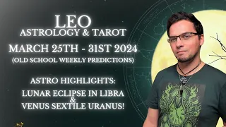Leo March 25th - 31st 2024 Weekly Astrology & Tarot Old School General Predictions