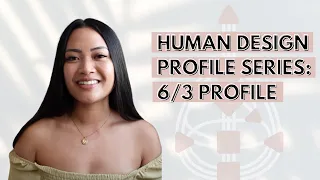 HUMAN DESIGN PROFILE SERIES: 6/3 PROFILE (ROLE MODEL MARTYR)