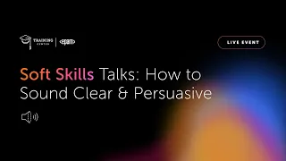 Soft Skills Talks: How to Sound Clear and Persuasive