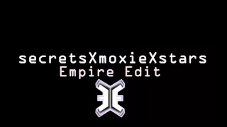 Secrets X Moxie X Stars (Empire Edit)