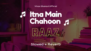 Itna Main Chahoon Tujhe | Raaz | Slowed & Reverb | Udit Narayan, Alka Yagnik | Vikas Dhakad Official