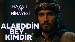 Aladin Beyi Hayatı  ve hikayesi   |  Osmanlı da ki Rolü