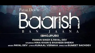 Baarish Ban Jaana ( Bhojpuri ) - #Pawan Singh , #Payal Dev | Heena Khan , Shaheer Sheikh - Kunal