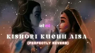 KISHORI KUCH AISA ( REVERB+ SLOW) #krishna #music