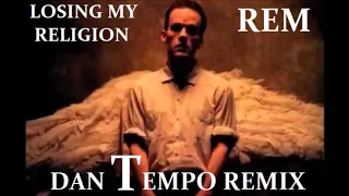 REM   LOSING MY RELIGION   DAN TEMPO REMIX