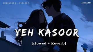 Yeh Kasoor Mera Hai: Sonu Kakkar (Slowed + Reverb) | Jism 2 | Mithoon | Anshul3zx